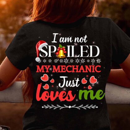 I am not Spoiled My Mechanic Just Loves Me