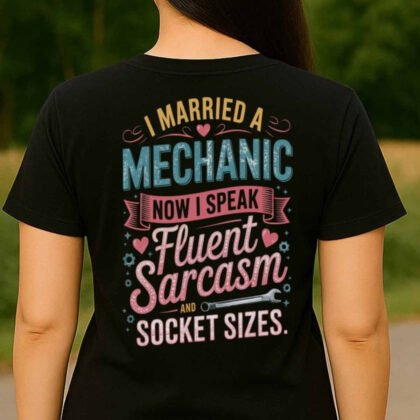 I Married A Mechanic Apparel - Fluent Sarcasm