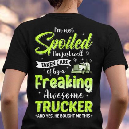 Spoiled By A Trucker Apparel - Funny Quote